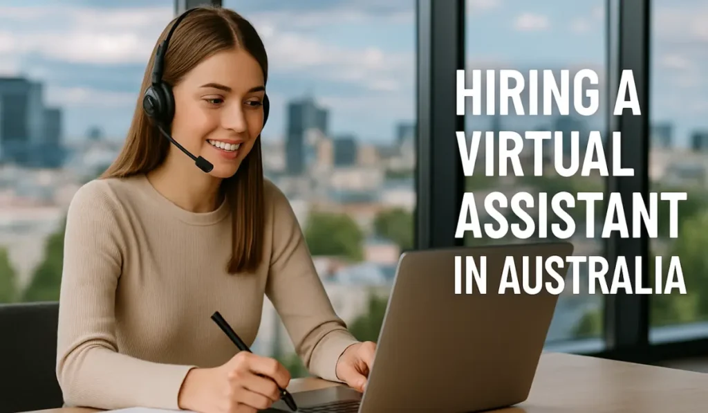 Hiring a Virtual Assistant in Australia: A 2025 Guide for Growing Businesses